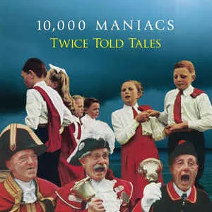 10.000 Maniacs – Twice Told Tales