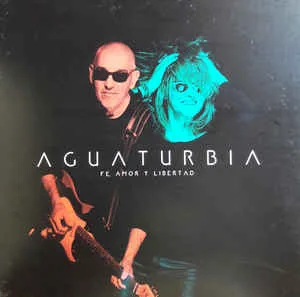 Aguaturbia – Fe, Amor Y Libertad